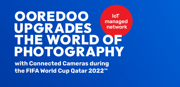 Ooredoo Transforms and Upgrades the World of Photography with Connected  Cameras during FIFA World Cup Qatar 2022TM